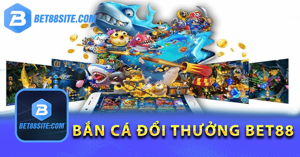 Tham gia chơi bắn cá BET88 có gì thú vị